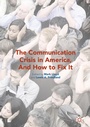 Cover: The Communication Crisis in America, And How to Fix It - Palgrave MacMillan
