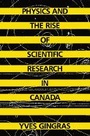 Cover: Physics and the Rise of Scientific Research in Canada - McGill-Queen's University Press