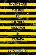 Cover: Physics and the Rise of Scientific Research in Canada - McGill-Queen's University Press