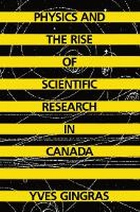 Enlarge image Cover: Physics and the Rise of Scientific Research in Canada - McGill-Queen's University Press