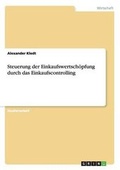 Cover: Steuerung der Einkaufswertschoepfung durch das Einkaufscontrolling - GRIN Verlag