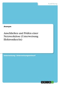 Abbildung von: Anschliessen und Pruefen einer Netzwerkdose (Unterweisung Elektroniker/in) - GRIN Verlag