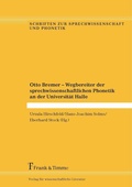 Cover: Otto Bremer - Wegbereiter der sprechwissenschaftlichen Phonetik an der Universit&auml;t Halle - Frank & Timme