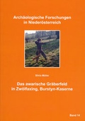 Cover: Das awarische Gr&auml;berfeld in Zw&ouml;lfaxing, Burstyn-Kaserne - Nieder&ouml;sterreichisches Institut f&uuml;r Landeskunde