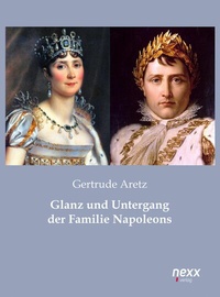 Abbildung von: Glanz und Untergang der Familie Napoleons - nexx verlag