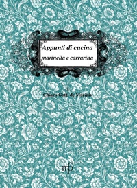 Abbildung von: Appunti di cucina marinella e carrarina - I mangiari;Maria Pacini Fazzi Editore
