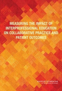 Abbildung von: Measuring the Impact of Interprofessional Education on Collaborative Practice and Patient Outcomes - National Academies Press