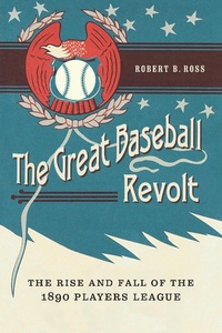 Enlarge image Cover: The Great Baseball Revolt - University of Nebraska Press