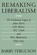 Cover: Remaking Liberalism - McGill-Queen's University Press