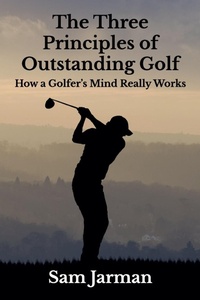 Abbildung von: The Three Principles of Outstanding Golf - Sam Jarman