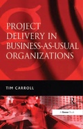 Cover: Project Delivery in Business-as-Usual Organizations - Routledge