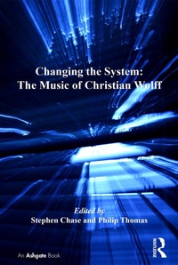 Abbildung von: Changing the System: The Music of Christian Wolff - Routledge