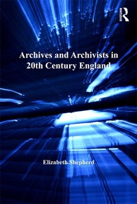 Abbildung von: Archives and Archivists in 20th Century England - Routledge