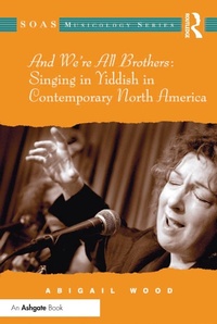 Abbildung von: And We're All Brothers: Singing in Yiddish in Contemporary North America - Routledge