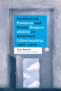 Cover: Intellectual Freedom and Social Responsibility in American Librarianship, 1967-1974 - McFarland & Co Inc