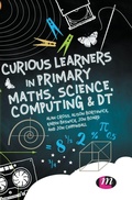 Cover: Curious Learners in Primary Maths, Science, Computing and DT - SAGE Publications Ltd