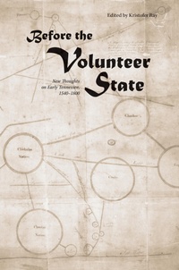 Enlarge image Cover: Before the Volunteer State - University of Tennessee Press
