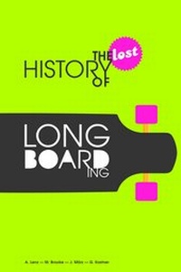 Enlarge image Cover: The Lost History of Longboarding - Ministry of Stoke