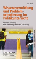 Abbildung von: Wissensvermittlung und Problemorientierung im Politikunterricht - Wochenschau Verlag