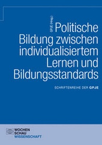 Abbildung von: Politische Bildung zwischen individualisiertem Lernen und Bildungsstandards - Wochenschau Verlag
