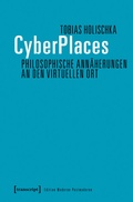 Cover: CyberPlaces - Philosophische Ann&auml;herungen an den virtuellen Ort - transcript