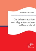 Cover: Die Lebenssituation von Migrantenkindern in Deutschland - Diplomica Verlag