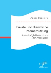 Abbildung von: Private und dienstliche Internetnutzung. Kontrollmoeglichkeiten durch den Arbeitgeber - Diplomica Verlag