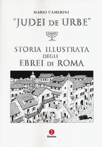 Abbildung von: Judei de urbe. Storia illustrata degli ebrei di Roma - Fuori collana;Giuntina