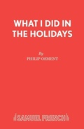 Cover: What I Did in the Holidays - Samuel French Ltd