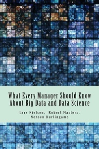 Enlarge image Cover: What Every Manager Should Know About Big Data and Data Science - New Street Communications, LLC