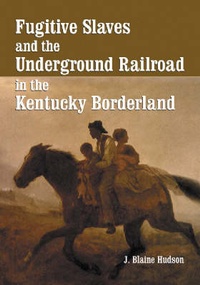 Abbildung von: Fugitive Slaves and the Underground Railroad in the Kentucky Borderland - McFarland & Co Inc