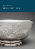 Cover: Paul Revere: Sons of Liberty Bowl - Museum of Fine Arts,Boston