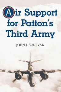 Enlarge image Cover: Air Support for Patton's Third Army - McFarland & Co Inc