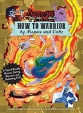Cover: Adventure Time: How to Warrior by Fionna and Cake - Insight Editions
