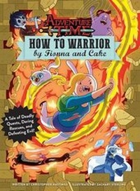 Enlarge image Cover: Adventure Time: How to Warrior by Fionna and Cake - Insight Editions