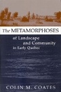 Cover: The Metamorphoses of Landscape and Community in Early Quebec - McGill-Queen's University Press
