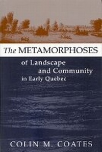 Enlarge image Cover: The Metamorphoses of Landscape and Community in Early Quebec - McGill-Queen's University Press