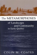 Cover: The Metamorphoses of Landscape and Community in Early Quebec - McGill-Queen's University Press