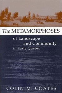 Enlarge image Cover: The Metamorphoses of Landscape and Community in Early Quebec - McGill-Queen's University Press