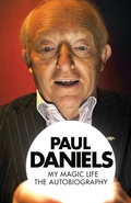Cover: Paul Daniels - My Magic Life: The Autobiography - John Blake Publishing Ltd