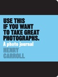 Cover: Use This if You Want to Take Great Photographs - Laurence King Publishing