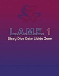 Cover: L.A.M.E. 1 Dicey Dice Date Libido Zone - Lionell Inc