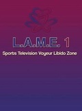 Cover: L.A.M.E. 1 Sports Television Voyeur Libido Zone - Lionell Inc