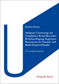 Abbildung von: Adäquate Umsetzung von Compliance-Kontrollen unter Berücksichtigung begrenzter Ressourcen im Versand- und Multi-Channel-Handel - Kovac, Dr. Verlag
