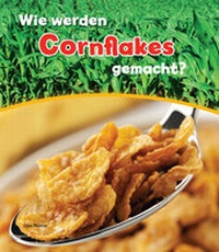 Abbildung von: Wie werden Cornflakes gemacht? - Globolino Verlag