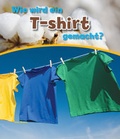Cover: Wie wird ein T-shirt gemacht? - Globolino Verlag