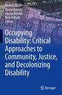 Cover: Occupying Disability: Critical Approaches to Community, Justice, and Decolonizing Disability - Springer