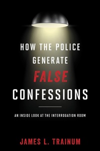 Abbildung von: How the Police Generate False Confessions - Rowman & Littlefield Publishers