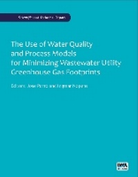 Enlarge image Cover: The Use of Water Quality and Process Models for Minimizing Wastewater Utility Greenhouse Gas Footprints - IWA Publishing