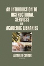 Cover: An Introduction to Instructional Services in Academic Libraries - Routledge